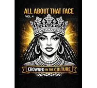 ALL ABOUT THAT FACE VOLUME 4 Crowned in the Culture