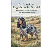 All About the English Cocker Spaniel: A Complete Guide to History, Care, and Temperament