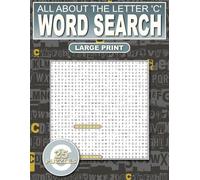 All About The Letter ‘C’ Word Search: Relaxing Puzzles For Adults, Seniors and Teens: 500 Words That Start With ‘C’ Large Print: Ultimate Puzzle Book ... and Adding New Words To Your Vocabulary