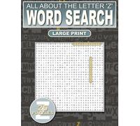 All About The Letter ‘Z’ Word Search: Relaxing Puzzles For Adults, Seniors and Teens: 500 Words That Start With ‘Z’ Large Print: Ultimate Book For ... and Adding New Words To Your Vocabulary