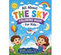 All About the Sky: Discover the Sun, Moon, Stars, Clouds, Rainbows, and Weather Through Colorful Pictures for Preschool & Kindergarten (Ages 2-6)