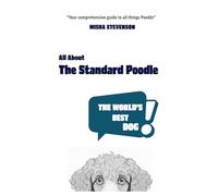 All About The Standard Poodle: The World's Best Dog