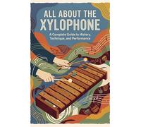 All About the Xylophone: A Complete Guide to History, Technique, and Performance