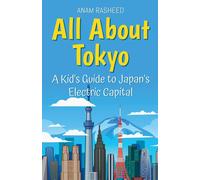 All About Tokyo: A Kid's Guide To Japan's Electric Capital (4) (Educational Books For Kids)