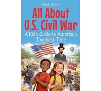 All About U.S. Civil War: A Kid's Guide to America's Toughest Time