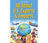All About U.S. Exports & Imports: A Kid's Guide to World Trade