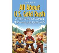 All About U.S. Gold Rush: A Kid's Guide to Dreams, Discovery, and Hard Work