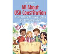 All About USA Constitution: A Kid's Guide to Rules, Rights, and Responsibilities