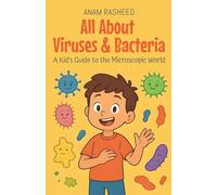All About Viruses & Bacteria: A Kid's Guide to the Microscopic World