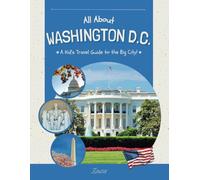 All About Washington D.C.: A Kid's Travel Guide to the Big City!