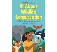 All About Wildlife Conservation: A Kid's Guide to Saving Our Animal Friends