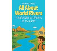 All About World Rivers: A Kid's Guide to Lifelines of the Earth