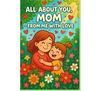 All About You, Mom - From Me With Love. A Fill-In Book Gift from Daughter to Mom: Book with 24 pages to write about Mom