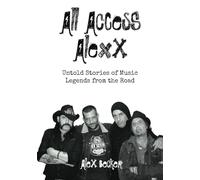 All Access Alexx: Untold Stories of Music Legends from the Road
