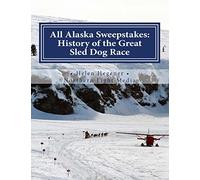 All Alaska Sweepstakes: History of the Great Sled Dog Race - 1908-2008