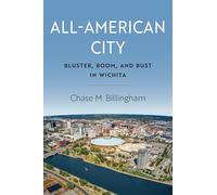 All-american City: Bluster, Boom and Bust in Wichita