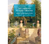 All Around Is Fairy Ground: Pleasure and the Regency Garden
