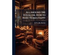 All Around the House, or, How to Make Homes Happy