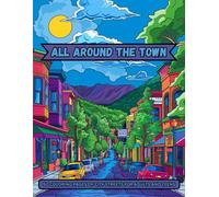 All Around The Town: Coloring Book Of Beutiful City Streets For Teens And Adults. Perfect For Anxiety, Stress Relief And Relaxation.