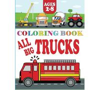 All Bigs Truck Coloring Book for Kids: ages 2-8,Fun Monster Trucks, Fire Trucks, Dump Trucks, and More.