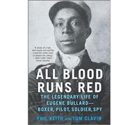 All Blood Runs Red: The Legendary Life of Eugene Bullard-Boxer, Pilot, Soldier, Spy - A NYT Book Review Editors’ Choice Military Biography and Memoir