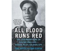 All Blood Runs Red: The Legendary Life of Eugene Bullard-Boxer, Pilot, Soldier, Spy