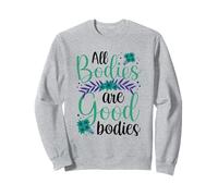 All Bodies are Good Bodies Apparence Body Shaming Mocking Sweatshirt