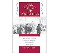 All Bound Up Together, The John Hope Franklin Series in African American History and Culture Martha S. Jones (Auteur)