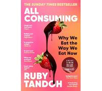 All Consuming: The instant Sunday Times bestseller: Why We Eat the Way We Eat Now
