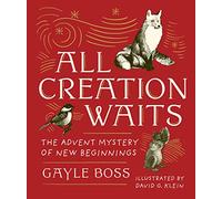 All Creation Waits: the Advent Mystery of New Beginnings