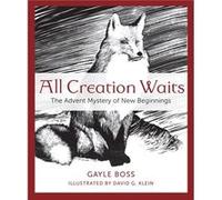 All Creation Waits The Advent Mystery of New Beginnings by Gayle Boss & Illustrated by David G Klein Gayle Boss Illustrated by David G Klein (Auteur)