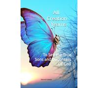 All Creation Yearns: To See the True Sons & Daughters of God