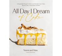All Day I Dream of Cake Unforgettable Recipes for Deliciously Decadent Layer Cakes, Mousse Cakes, Cheesecakes, and More - Noemi and Maia - Page Street Publishing - ebook (ePub) - Livre