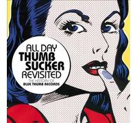 ALL DAY THUMBSUCKER REVISITED: - ALL DAY THUMBSUCKER REVISITED: (1 CD)