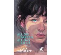 All die Farben, all das Licht: Roman | 'Eines der besten Debüts, die ich je gelesen habe' Dora Heldt