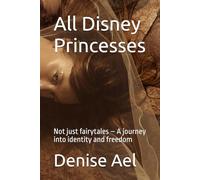 All Disney Princesses: Not just fairytales - A journey into identity and freedom