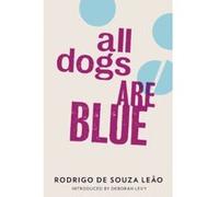 All Dogs Are Blue Rodrigo Souza Leao (Auteur)