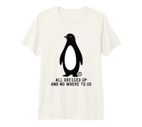 All Dressed Up and Nowhere to Go Penguin T-Shirt Haut de Gamme