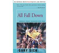 All Fall Down: America's Tragic Encounter With Iran