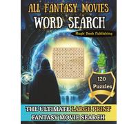 All Fantasy Movies Word Search: 120 Large-Print Fantasy Movie Word Searches with Dragons, Magic, Mythical Creatures, Legendary Heroes, and Epic Adventures