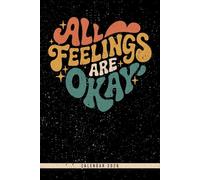 All Feelings Are Okay: All Feelings Are Okay: 2026 Weekly Planner Calendar Focused on Mental Health Monthly Yearly Views and Dotted Notes Ideal Gift for Therapy Recovery and Mindfulness Practice