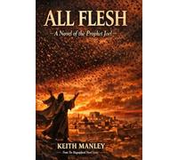 ALL FLESH: A Novel of the Prophet Joel