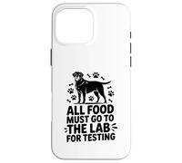 All Food Must Go to the Lab for Testing Funny Labrador Dog Coque pour iPhone 16 Pro Max