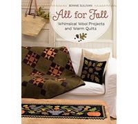 All for Fall: Whimsical Wool Projects and Warm Quilts