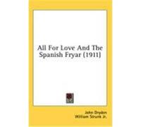 All for Love and the Spanish Fryar (1911) Dryden, John (Auteur)