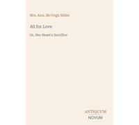 All for Love: Or, Her Heart's Sacrifice