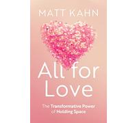 All For Love: The Transformative Power of Holding Space