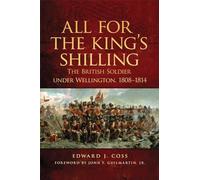 All for the King's Shilling: The British Soldier Under Wellington, 1808-1814