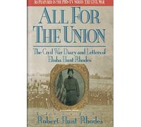All for the Union: The Civil War Diary and Letters of Elisha Hunt Rhodes