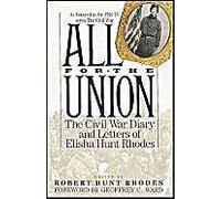 All For The Union : The Civil War Diary & Letters Of Elisha Hunt Rhodes